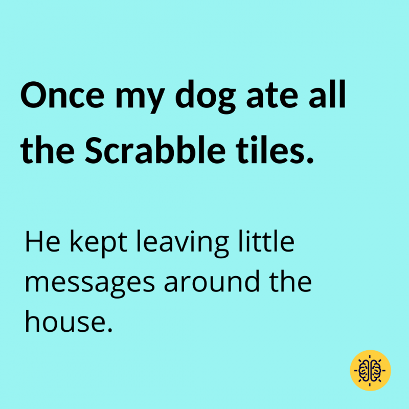 Egyszer a kutyám megette az összes Scrabble betűzsetont.